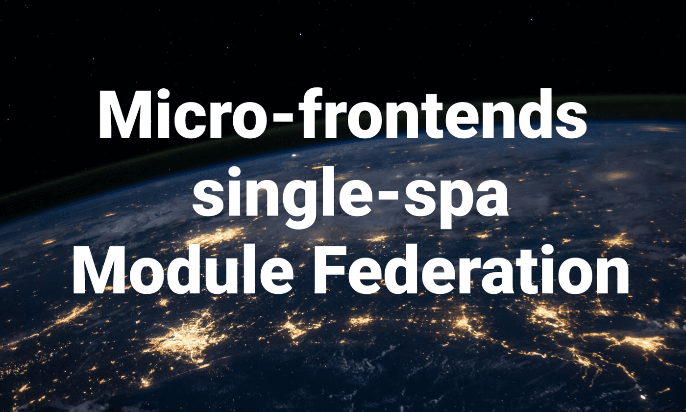 Micro Frontends Using Single-SPA and Module Federation